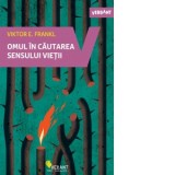 Omul in cautarea sensului vietii - Florin Tudose, Viktor Frankl