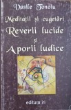 MEDITATII SI CUGETARI. REVERII LUCIDE SI APORII LUDICE-VASILE TONOIU-238999