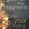 Gather the Fragments: My Year of Finding God&#039;s Love