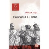 Procesul lui Iisus - Mircea Dutu