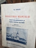 Nicolae Iorga - Manastirea Neamtului. Viata calugareasca si munca pentru cultura (1925)