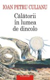 Călătorii &icirc;n lumea de dincolo - Paperback brosat - Ioan Petru Culianu - Polirom