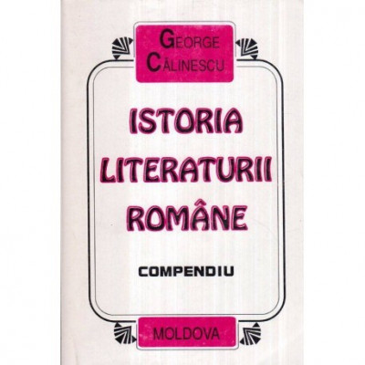 George Calinescu - Istoria literaturii romane - Compendiu - 121923 foto