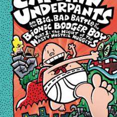 Captain Underpants and the Big, Bad Battle of the Bionic Booger Boy, Part 1: The Night of the Nasty Nostril Nuggets (Captain Underpants #6)