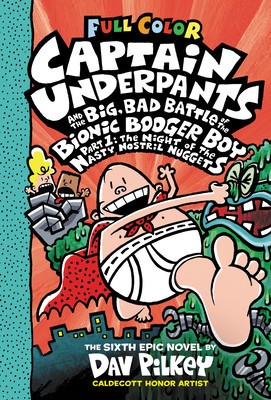 Captain Underpants and the Big, Bad Battle of the Bionic Booger Boy, Part 1: The Night of the Nasty Nostril Nuggets (Captain Underpants #6)