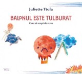 Balonul este tulburat. Cum sa scapi de stres - Juliette Ttofa