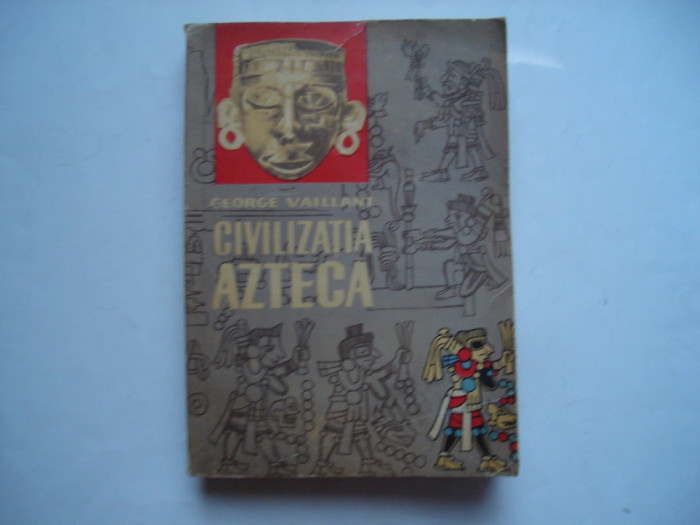 Civilizatia azteca - George Vaillant