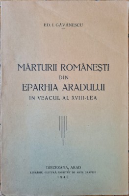Marturii romanesti din Eparhia Aradului in veacul al XVIII-lea &amp;ndash; Ed. I. Gavanescu foto