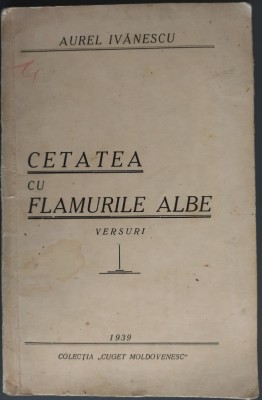 AUREL IVANESCU - CETATEA CU FLAMURILE ALBE (VERSURI) [COLECTIA &amp;quot;CUGET MOLDOVENESC&amp;quot;, IASI 1939] [cu sublinieri si adnotari] foto