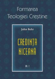 Formarea teologiei crestine. Credinta niceana (vol. 2) - Sophia