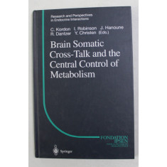 BRAIN SOMATIC CROSS - TALK AND THE CENTRAL CONTROL OF METABOLISM by C. KORDON ...Y. CHRISTEN , 2003