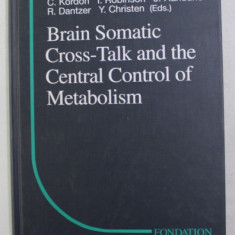 BRAIN SOMATIC CROSS - TALK AND THE CENTRAL CONTROL OF METABOLISM by C. KORDON ...Y. CHRISTEN , 2003