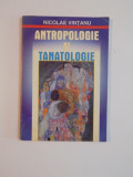 ANTROPOLOGIE SI TANATOLOGIE de NICOLAE VINTANU , 1999
