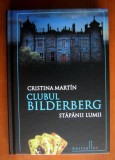 Clubul Bilderberg. Stapanii Lumii - Cristina Martin