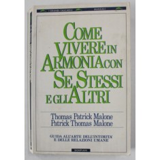 COME VIVERE IN ARMONIA CON SE STESSI E GLI ALTRI di THOMAS PATRICK MALONE e PATRICK THOMAS MALONE , TEXT IN LIMBA ITALIANA , 1989 , PREZINTA INSEMNARI