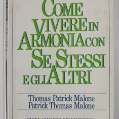 COME VIVERE IN ARMONIA CON SE STESSI E GLI ALTRI di THOMAS PATRICK MALONE e PATRICK THOMAS MALONE , TEXT IN LIMBA ITALIANA , 1989 , PREZINTA INSEMNARI