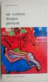 Sa vorbim despre pictura &ndash; Andre Lhote, carte de arta