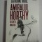 AMIRALUL HORTHY REGENTUL UNGARIEI - Catherine HOREL