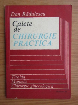 Dan Radulescu - Caiete de chirurgie practica volumul 2 foto