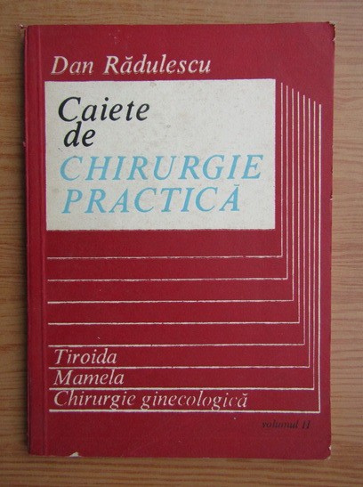 Dan Radulescu - Caiete de chirurgie practica volumul 2