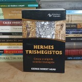 GEORGE ROBERT MEAD - HERMES TRISMEGISTOS : GNOZA SI ORIGINILE SCRIERILOR TRISMEGISTE , ED. A 2-A , 2021 *