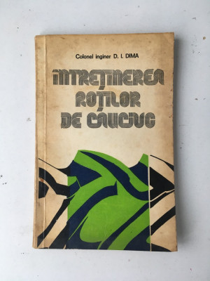 Intretinerea rotilor de cauciuc/autor ing. D.I. Dima/Ed. militara/1981 foto