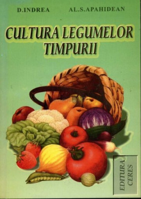 D. Indrea - Cultura legumelor timpurii foto
