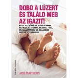 Dobd a l&uacute;zert &eacute;s tal&aacute;ld meg az igazit! - Jane Matthews