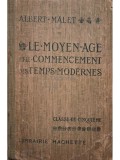 Albert Malet - Le moyen age et le commencement des temps modernes (Editia: 1920)