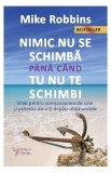 Nimic nu se schimba pana cand tu nu te schimbi - Mike Robbins