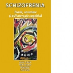 Schizofrenia: teorie, cercetare si psihoterapie cognitiva - Aaron T. Beck, Neil A. Rector