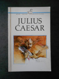 WILLIAM SHAKESPEARE - JULIUS CAESAR (limba engleza)