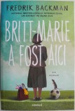 Britt-Marie a fost aici - Fredrik Backman, Carte Beletristica