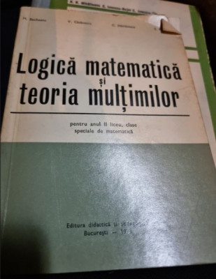 M. Becheanu. C. Nastasescu - Logica Matematica si Teoria Multimilor pentru anul II liceu, Clase speciale de Matematica foto