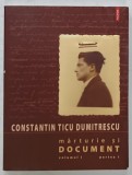 CONSTANTIN TICU DUMITRESCU , MARTURIE SI DOCUMENT , VOLUMJUL I , PARTEA I RECURS LA MEMORIE , 2008
