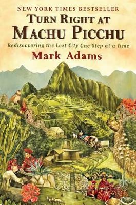 Turn Right at Machu Picchu: Rediscovering the Lost City One Step at a Time foto