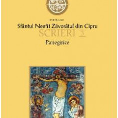 Scrieri 3: Panegirice - Sfantul Neofit Zavoratul din Cipru