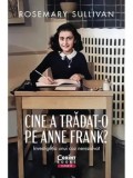Cumpara ieftin Cine a tradat-o pe Anne Frank? Investigatia unui caz nerezolvat/Rosemary Sullivan