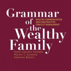 Grammar of the Wealthy Family: Healthy Communication and Constructive Conflict Management