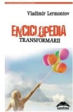 Cumpara ieftin Enciclopedia transformarii/Vladimir Lermontov
