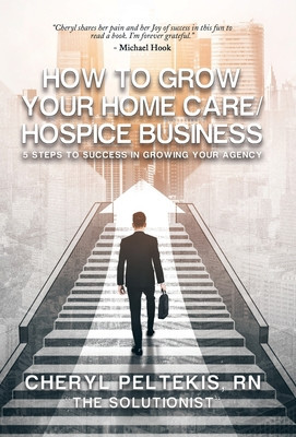 How to Grow Your Home Care/Hospice Business: 5 Steps to Success in Growing Your Agency foto