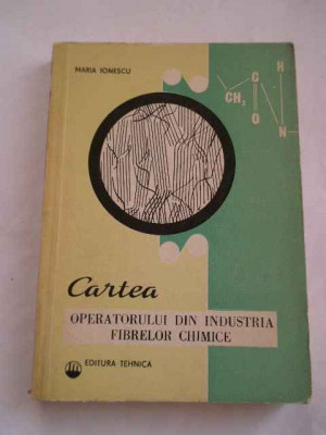 Cartea Operatorului Din Industria Fibrelor Chimice - Maria Ionescu ,268482 foto