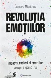 Revoluția emoțiilor. Impactul radical al emoțiilor asupra g&acirc;ndirii - 2023 - Leonard Mlodinow (A429)