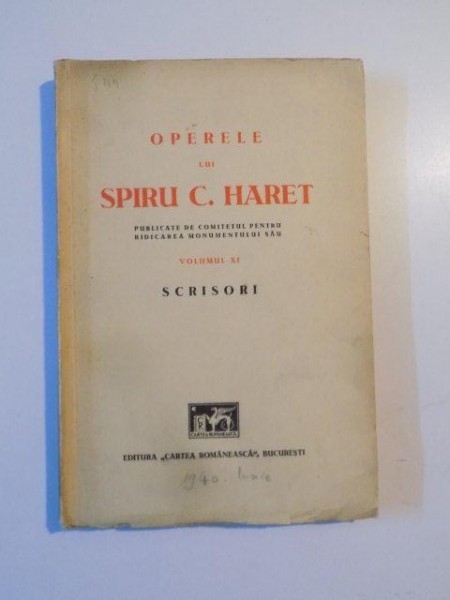 OPERELE LUI SPIRU C. HARET , PUBLICATE DE COMITETUL PENTRU RIDICAREA MONUMENTULUI SAU , VOL. XI , SCRISORI CU O INTRODUCERE de GH. ADAMESCU , G.N. CO