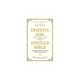Raising Grateful Kids in an Entitled World: How One Family Learned That Saying No Can Lead to Life's BiggestYes