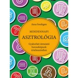 Mindennapi asztrol&oacute;gia - Gyakorlati &uacute;tmutat&oacute; horoszk&oacute;punk &eacute;rtelmez&eacute;s&eacute;hez - Anna Southgate