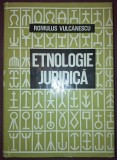 Romulus Vulcănescu - Etnologie Juridică, 1970, Editura Academiei RPR, Carte Cartonată cu Supracopertă, Folclor