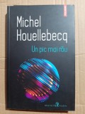Michel Houellebecq - Un pic mai rau
