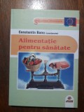 Alimentatie pentru sanatate - Constantin Banu / R6P4S, Alta editura