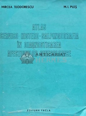 Atlas cervico-histero-salpingografia in diagnosticarea afectiunilor ginecologice - 1980 - M. I. Ples (A190) foto